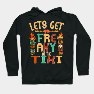 Let's Get Freaky at the Tiki Funny Luau Design Hoodie